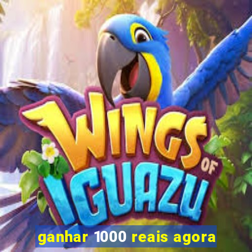 ganhar 1000 reais agora